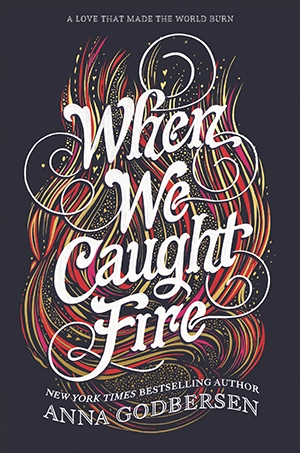 When We Caught Fire by Anna Godbersen